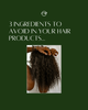 3 INGREDIENTS TO AVOID IN YOUR HAIRCARE